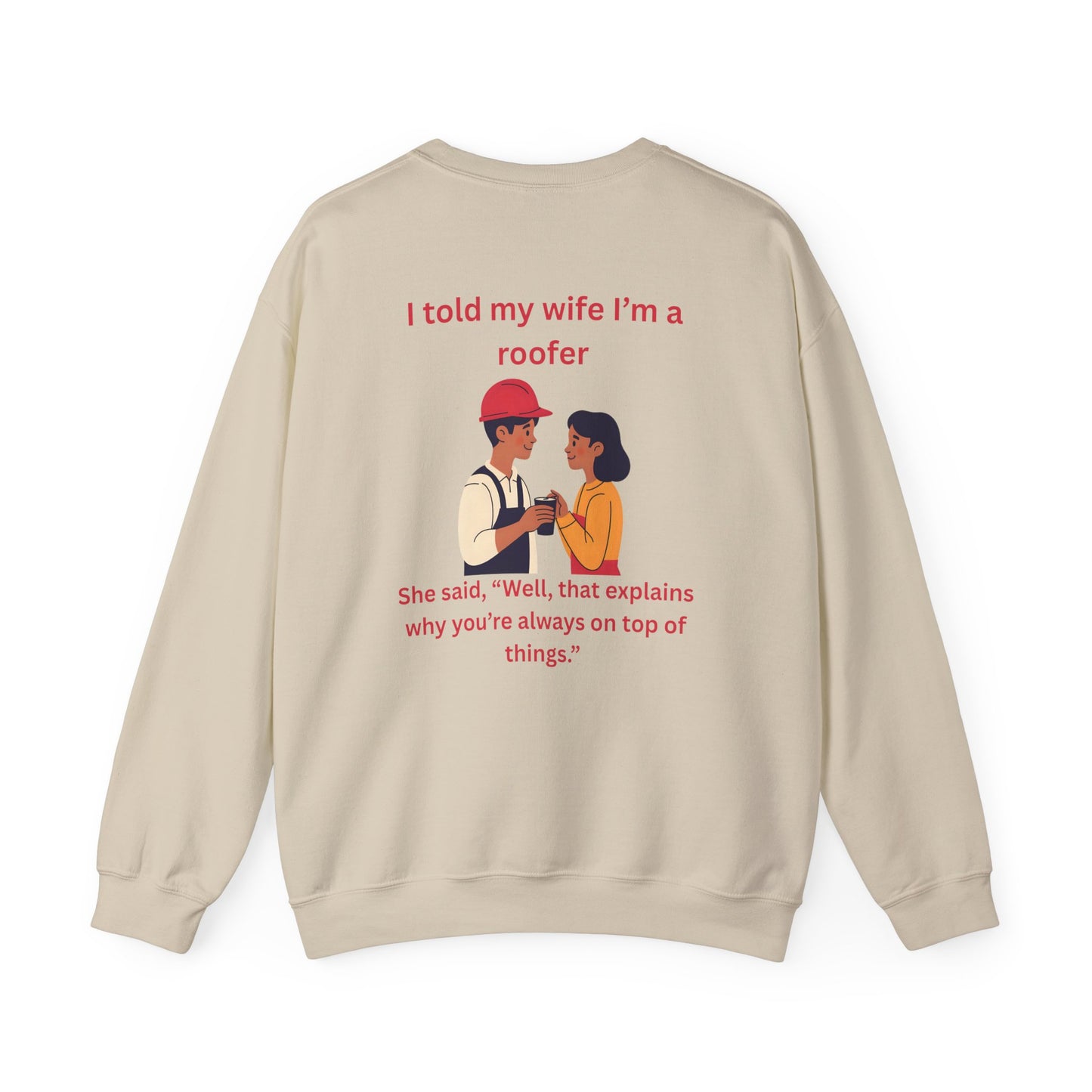 "I told my wife I'm a roofer" Graphic Crewneck Sweatshirt