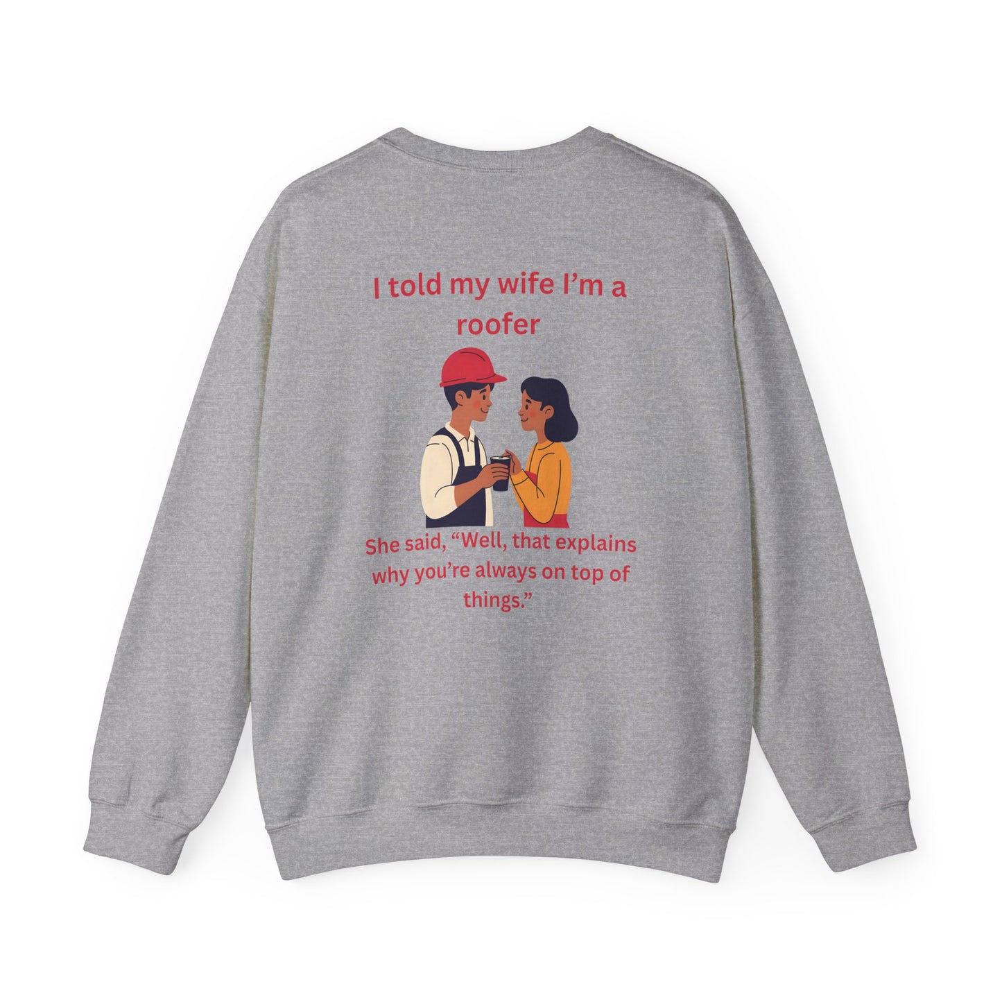 "I told my wife I'm a roofer" Graphic Crewneck Sweatshirt