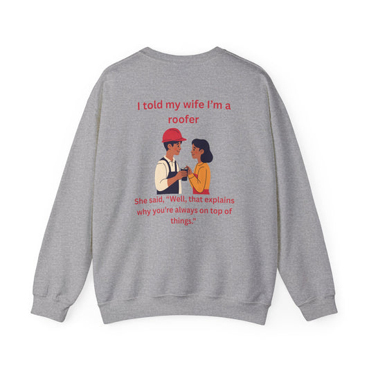 "I told my wife I'm a roofer" Graphic Crewneck Sweatshirt