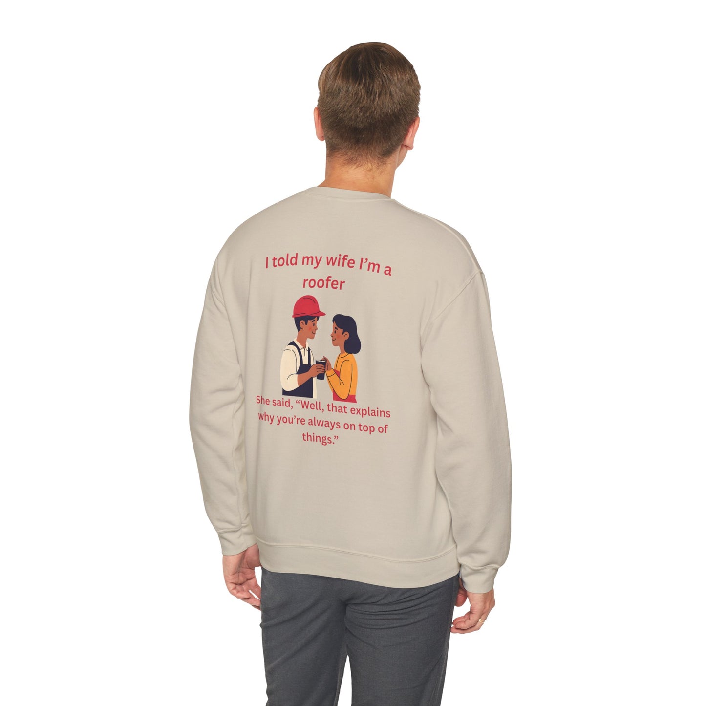 "I told my wife I'm a roofer" Graphic Crewneck Sweatshirt
