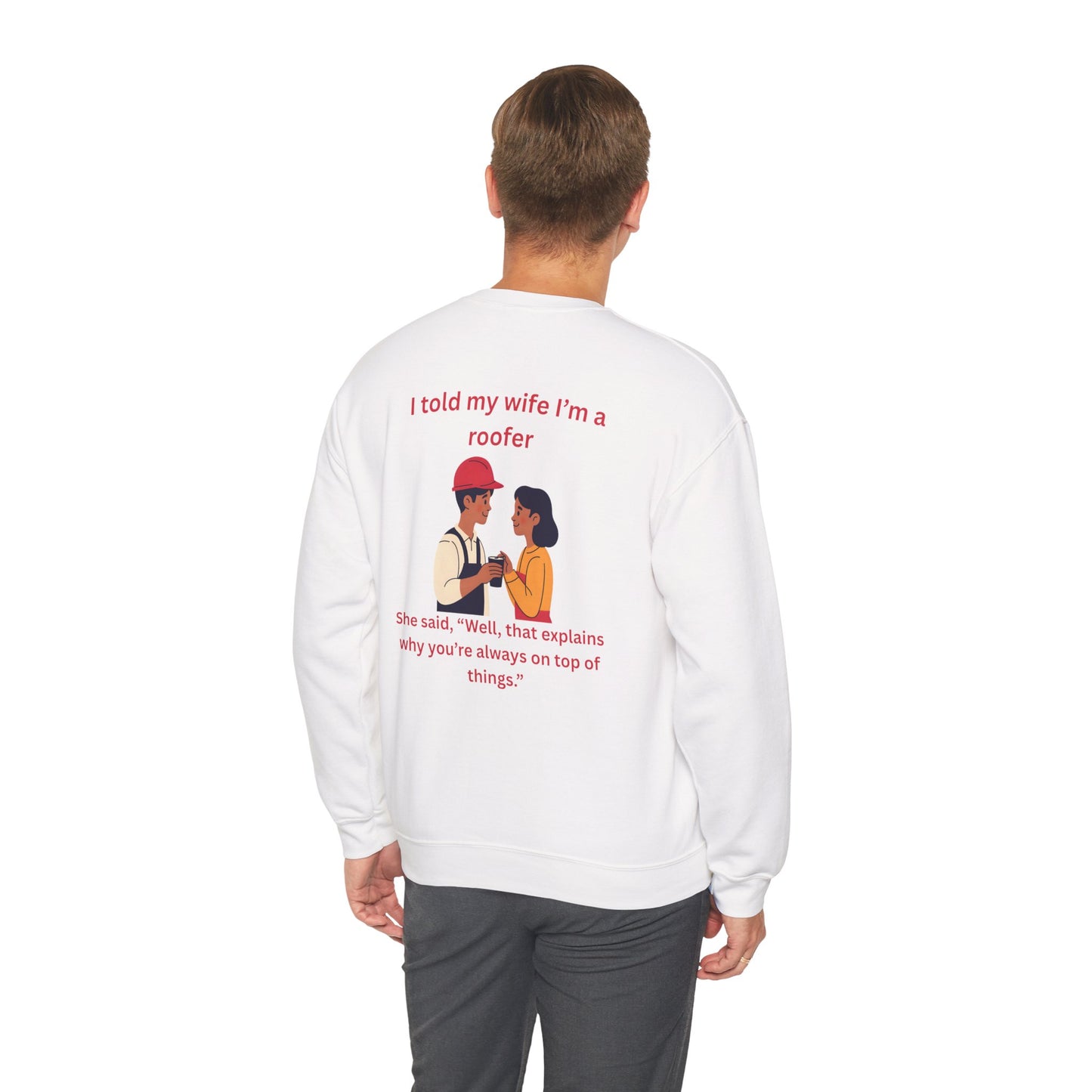 "I told my wife I'm a roofer" Graphic Crewneck Sweatshirt