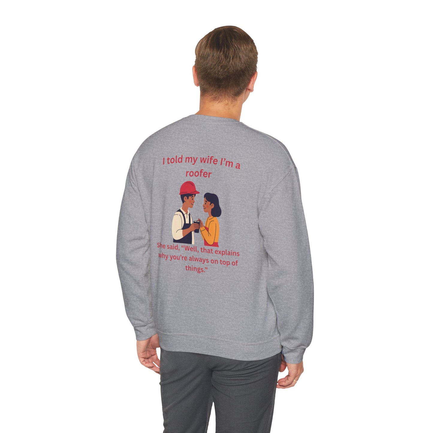 "I told my wife I'm a roofer" Graphic Crewneck Sweatshirt