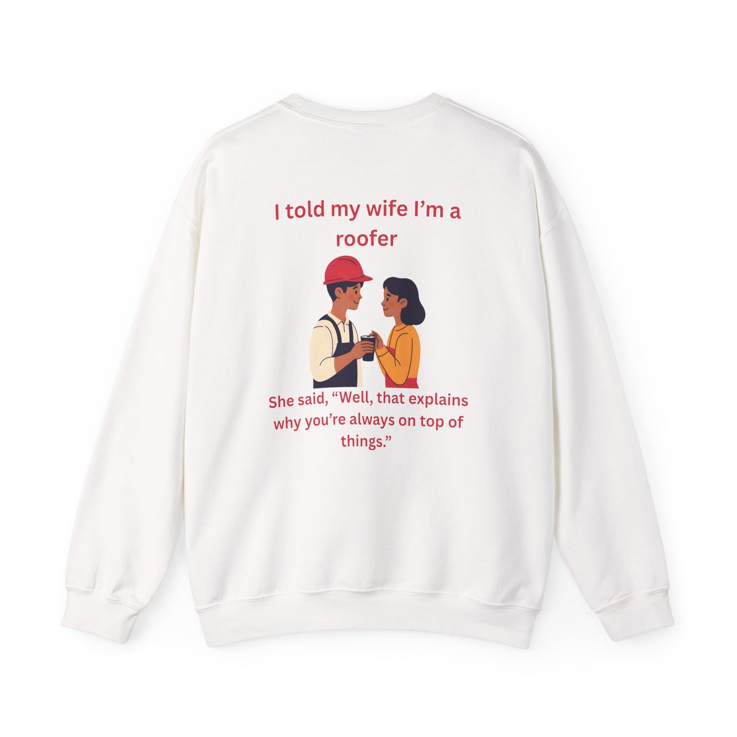 "I told my wife I'm a roofer" Graphic Crewneck Sweatshirt